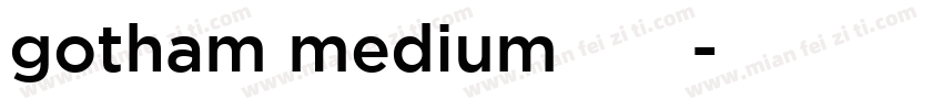 gotham medium字体下载字体转换